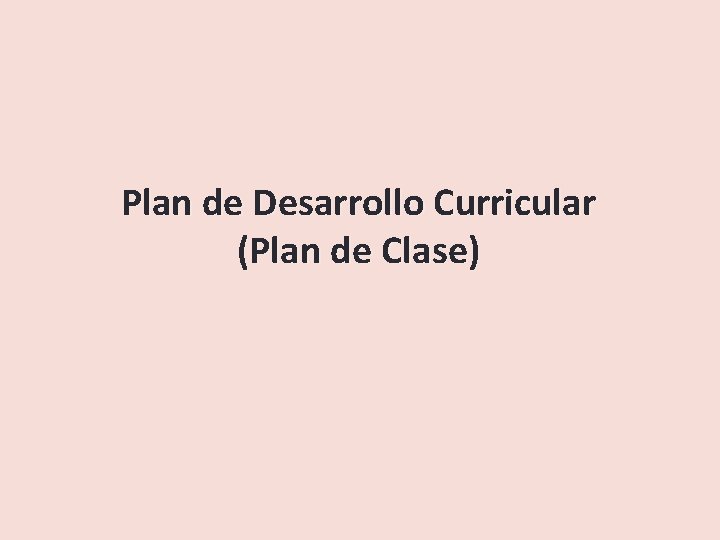 Plan de Desarrollo Curricular (Plan de Clase) 