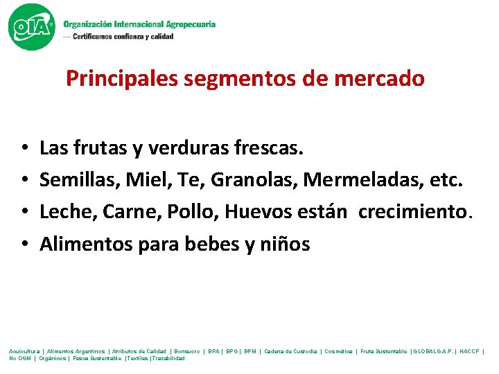 Principales segmentos de mercado • • Las frutas y verduras frescas. Semillas, Miel, Te,