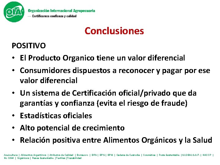 Conclusiones POSITIVO • El Producto Organico tiene un valor diferencial • Consumidores dispuestos a