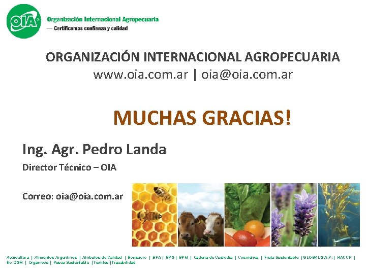 ORGANIZACIÓN INTERNACIONAL AGROPECUARIA www. oia. com. ar | oia@oia. com. ar MUCHAS GRACIAS! Ing.