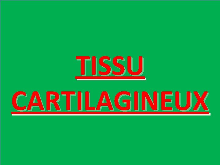 TISSU CARTILAGINEUX 