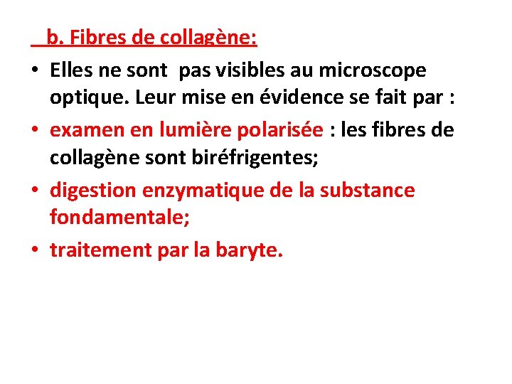  • • b. Fibres de collagène: Elles ne sont pas visibles au microscope