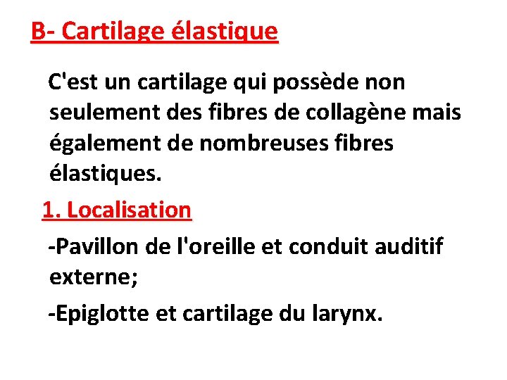 B- Cartilage élastique C'est un cartilage qui possède non seulement des fibres de collagène