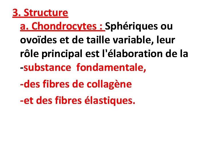 3. Structure a. Chondrocytes : Sphériques ou ovoïdes et de taille variable, leur rôle