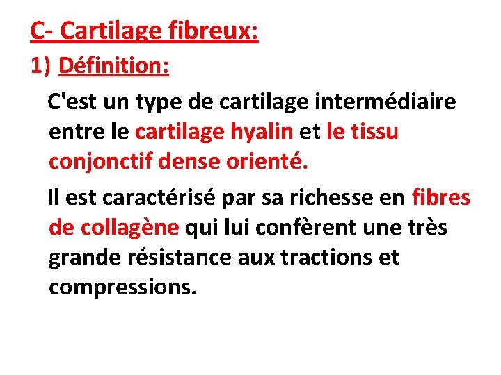 C- Cartilage fibreux: 1) Définition: C'est un type de cartilage intermédiaire entre le cartilage