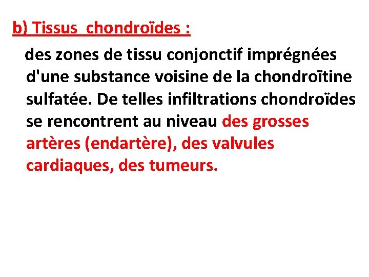 b) Tissus chondroïdes : des zones de tissu conjonctif imprégnées d'une substance voisine de