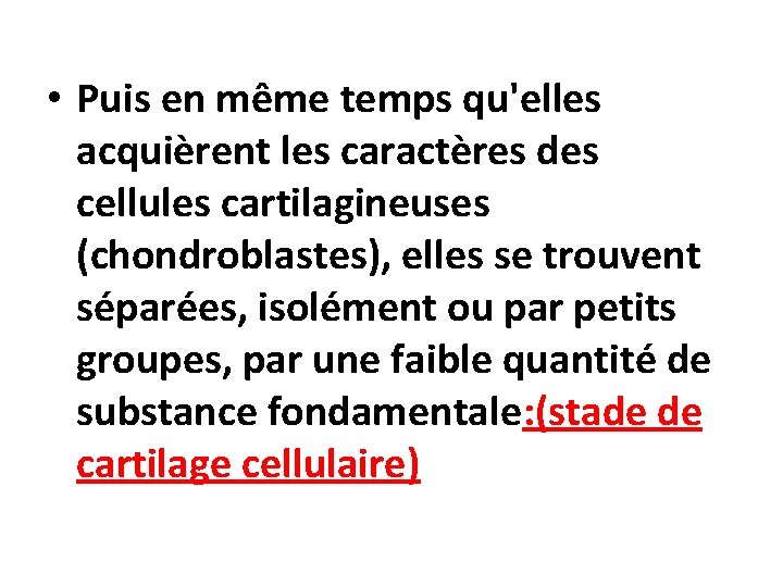  • Puis en même temps qu'elles acquièrent les caractères des cellules cartilagineuses (chondroblastes),