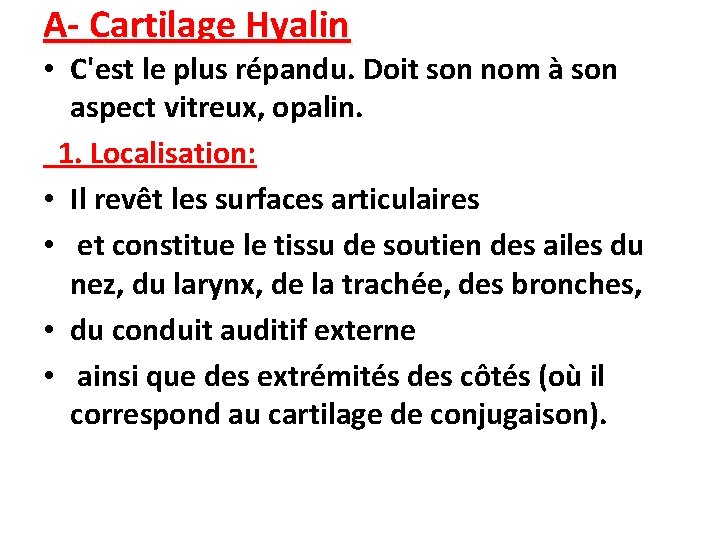 A- Cartilage Hyalin • C'est le plus répandu. Doit son nom à son aspect