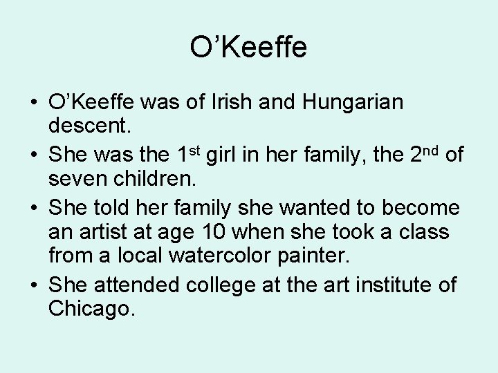 O’Keeffe • O’Keeffe was of Irish and Hungarian descent. • She was the 1