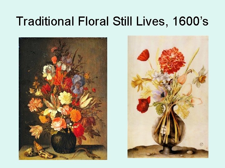 Traditional Floral Still Lives, 1600’s 