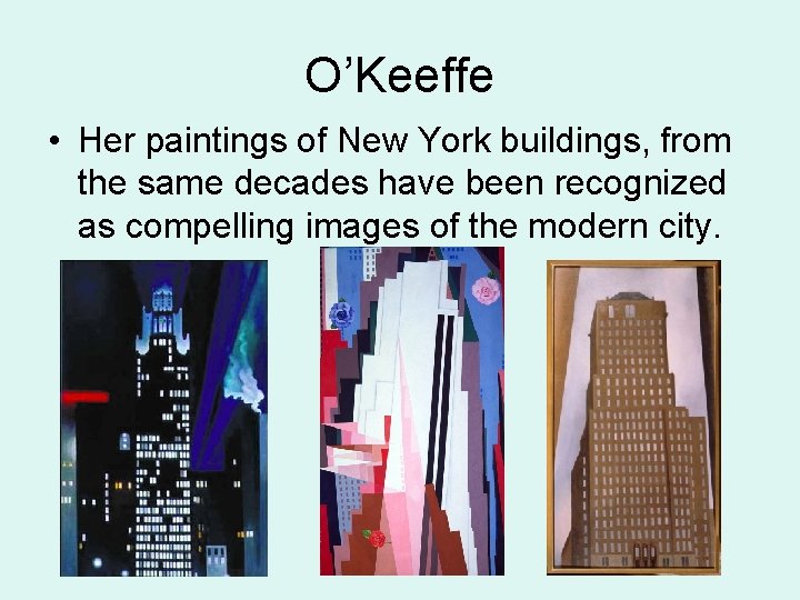 O’Keeffe • Her paintings of New York buildings, from the same decades have been