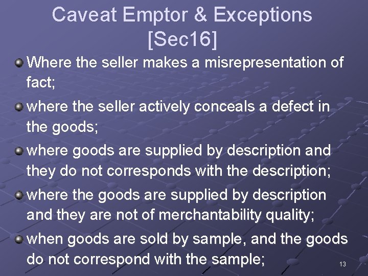 Caveat Emptor & Exceptions [Sec 16] Where the seller makes a misrepresentation of fact;