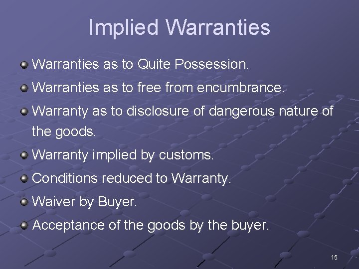 Implied Warranties as to Quite Possession. Warranties as to free from encumbrance. Warranty as