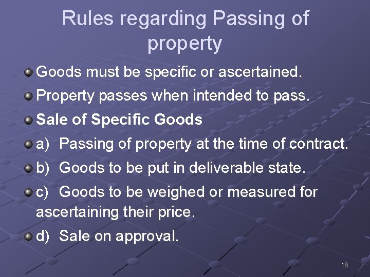 Rules regarding Passing of property Goods must be specific or ascertained. Property passes when