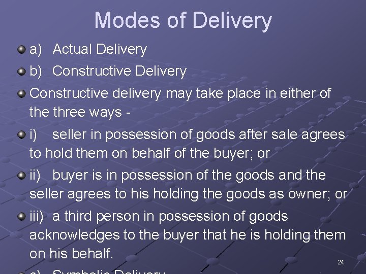 Modes of Delivery a) Actual Delivery b) Constructive Delivery Constructive delivery may take place