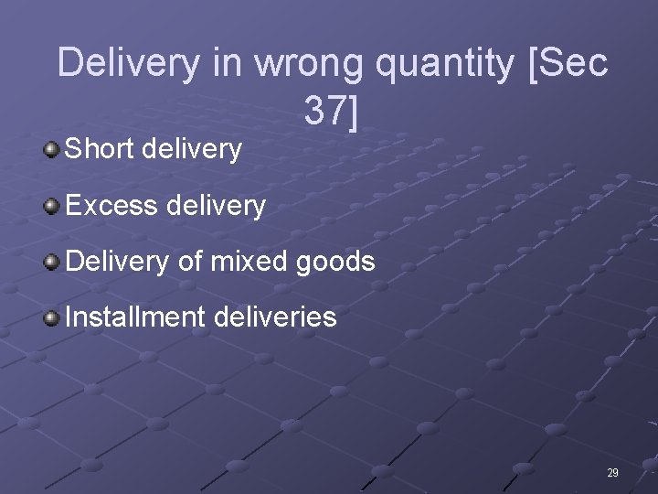 Delivery in wrong quantity [Sec 37] Short delivery Excess delivery Delivery of mixed goods