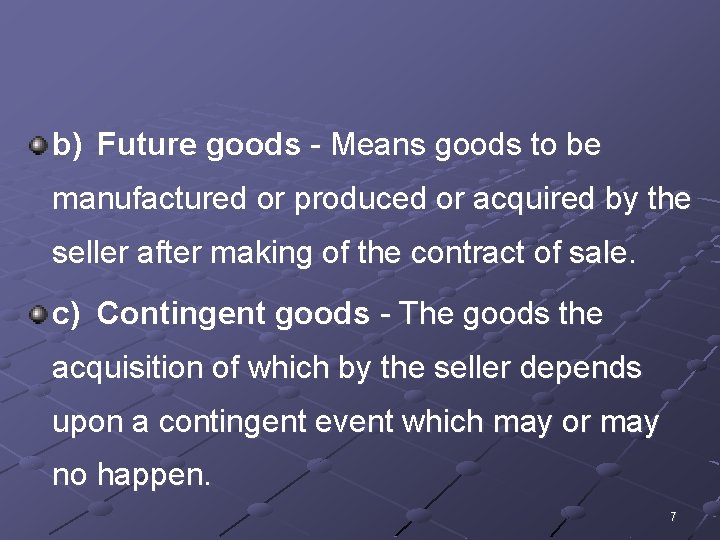 b) Future goods - Means goods to be manufactured or produced or acquired by