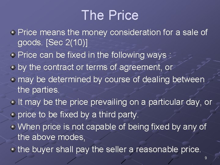 The Price means the money consideration for a sale of goods. [Sec 2(10)] Price