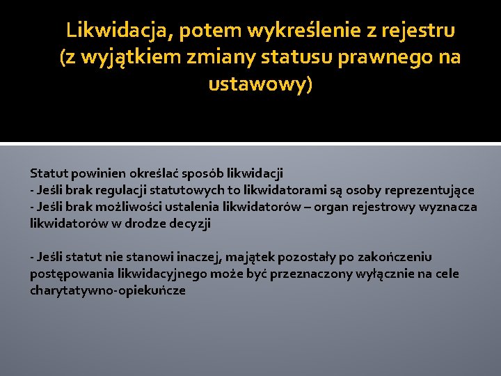 Likwidacja, potem wykreślenie z rejestru (z wyjątkiem zmiany statusu prawnego na ustawowy) Statut powinien