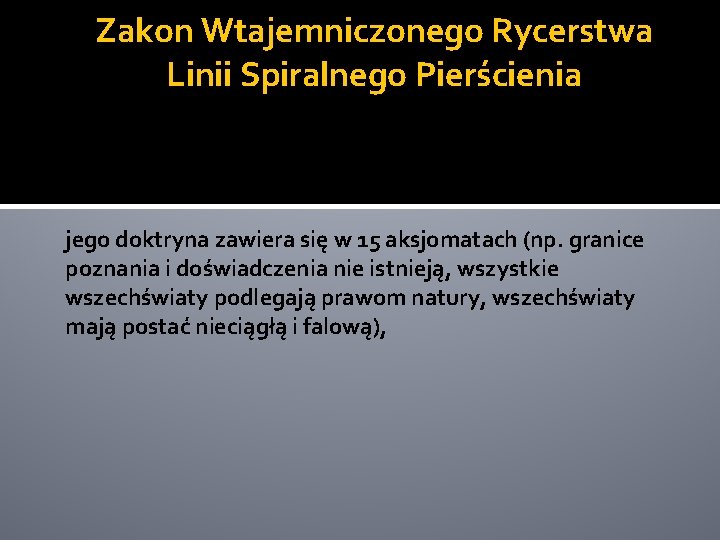 Zakon Wtajemniczonego Rycerstwa Linii Spiralnego Pierścienia jego doktryna zawiera się w 15 aksjomatach (np.