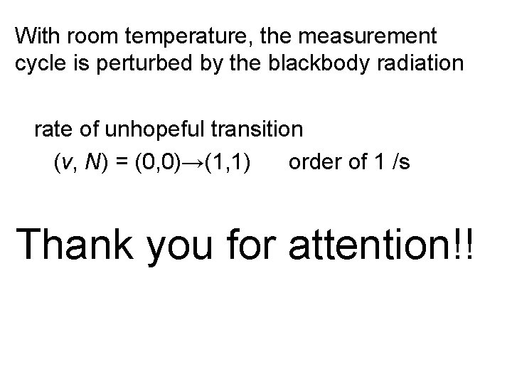 With room temperature, the measurement cycle is perturbed by the blackbody radiation rate of