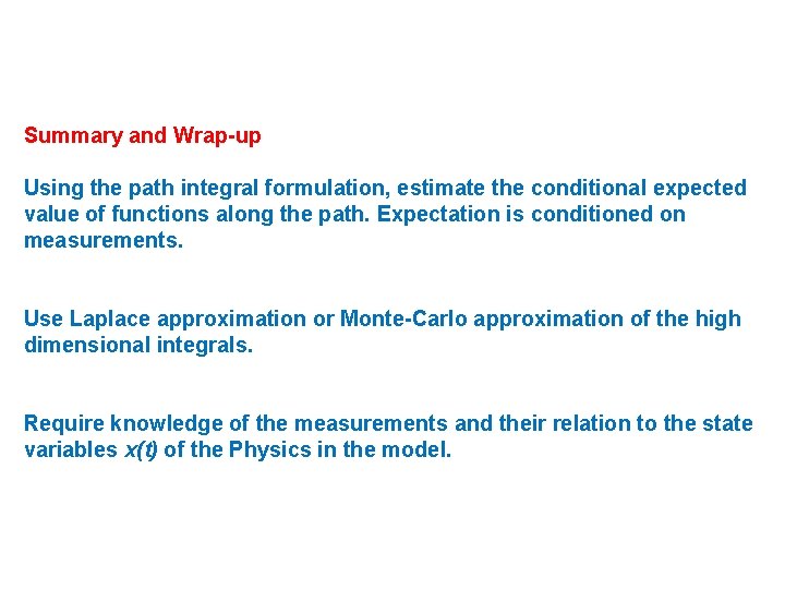 Summary and Wrap-up Using the path integral formulation, estimate the conditional expected value of