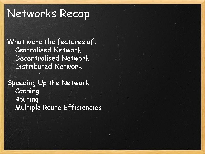 Networks Recap What were the features of: Centralised Network Decentralised Network Distributed Network Speeding