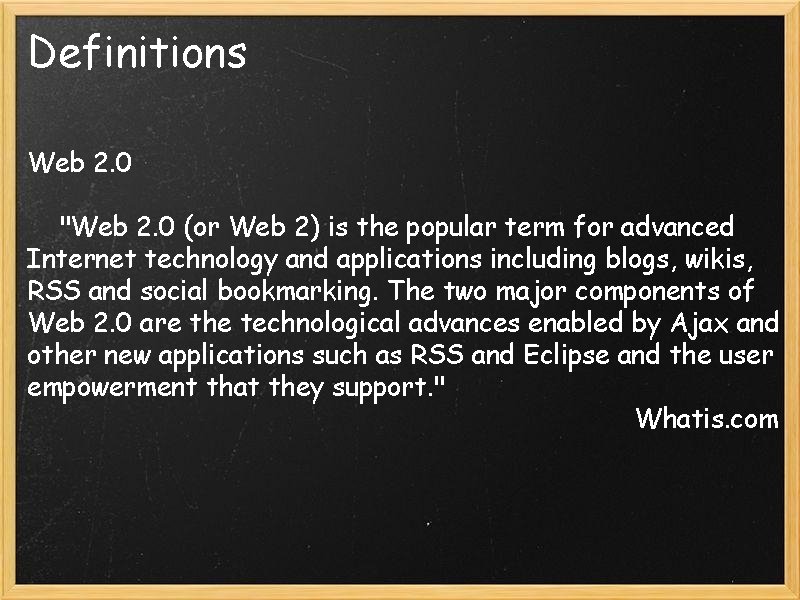 Definitions Web 2. 0 "Web 2. 0 (or Web 2) is the popular term