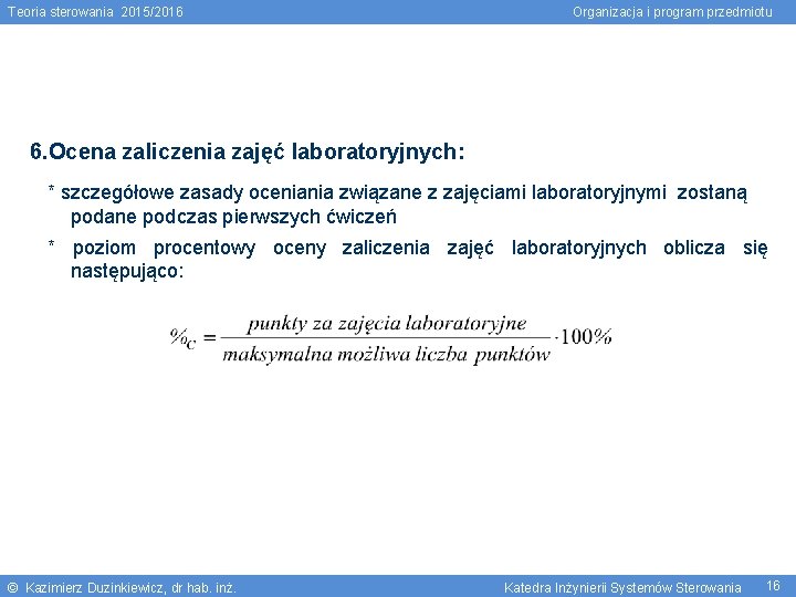 Teoria sterowania 2015/2016 Organizacja i program przedmiotu 6. Ocena zaliczenia zajęć laboratoryjnych: * szczegółowe