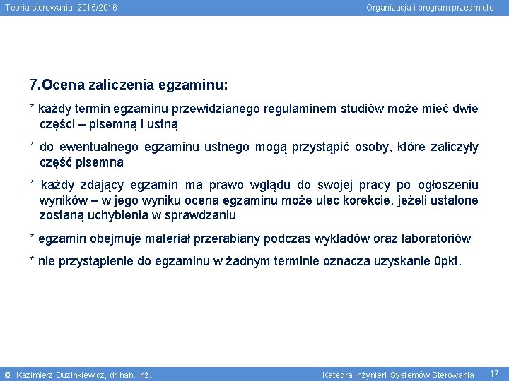 Teoria sterowania 2015/2016 Organizacja i program przedmiotu 7. Ocena zaliczenia egzaminu: * każdy termin