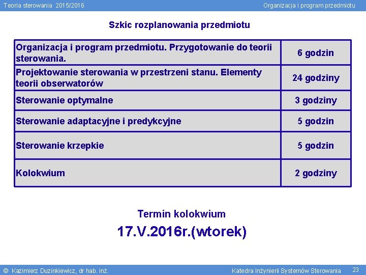 Teoria sterowania 2015/2016 Organizacja i program przedmiotu Szkic rozplanowania przedmiotu Organizacja i program przedmiotu.