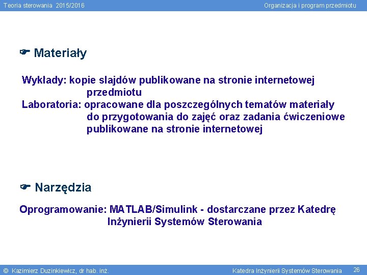 Teoria sterowania 2015/2016 Organizacja i program przedmiotu Materiały Wykłady: kopie slajdów publikowane na stronie