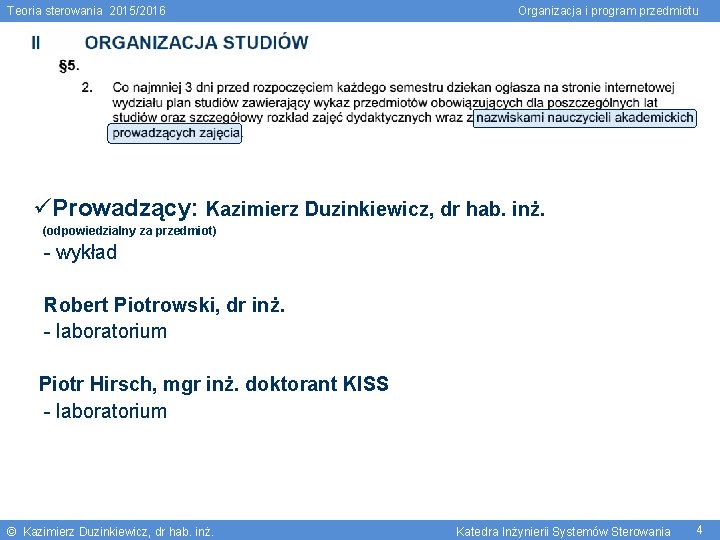 Teoria sterowania 2015/2016 Organizacja i program przedmiotu Prowadzący: Kazimierz Duzinkiewicz, dr hab. inż. (odpowiedzialny