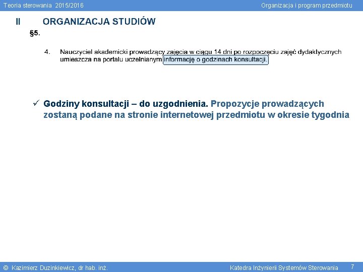 Teoria sterowania 2015/2016 Organizacja i program przedmiotu Godziny konsultacji – do uzgodnienia. Propozycje prowadzących