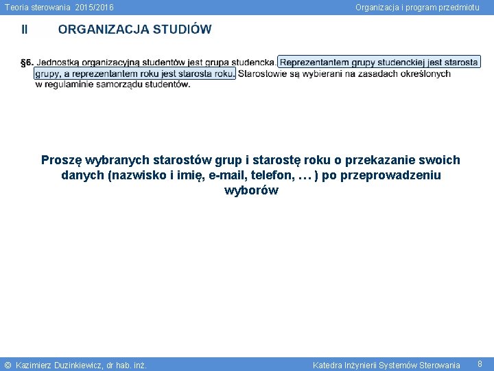 Teoria sterowania 2015/2016 Organizacja i program przedmiotu Proszę wybranych starostów grup i starostę roku