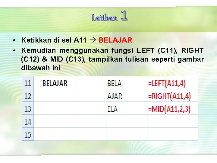 Latihan 1 • Ketikkan di sel A 11 BELAJAR • Kemudian menggunakan fungsi LEFT