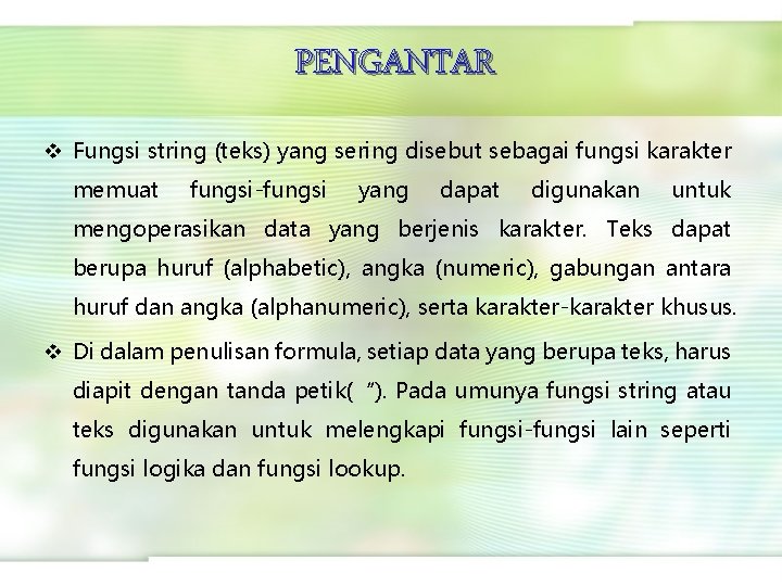 PENGANTAR v Fungsi string (teks) yang sering disebut sebagai fungsi karakter memuat fungsi-fungsi yang