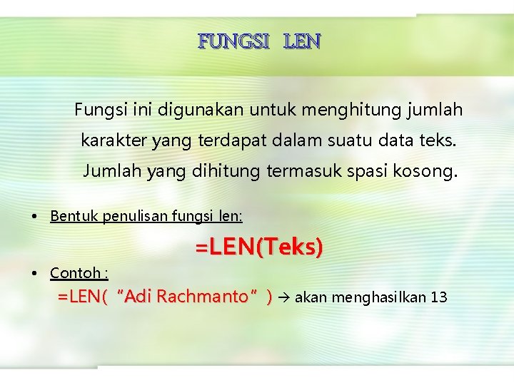 FUNGSI LEN Fungsi ini digunakan untuk menghitung jumlah karakter yang terdapat dalam suatu data