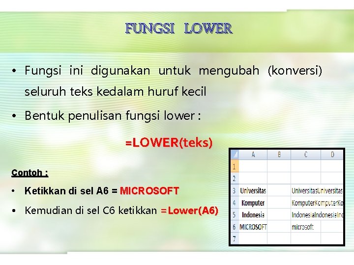 FUNGSI LOWER • Fungsi ini digunakan untuk mengubah (konversi) seluruh teks kedalam huruf kecil