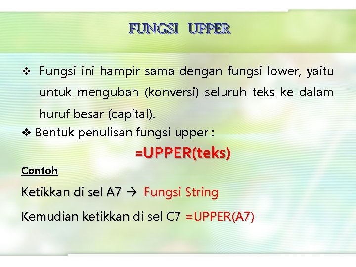 FUNGSI UPPER v Fungsi ini hampir sama dengan fungsi lower, yaitu untuk mengubah (konversi)