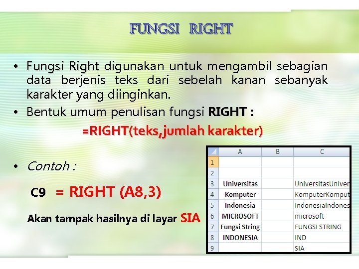 FUNGSI RIGHT • Fungsi Right digunakan untuk mengambil sebagian data berjenis teks dari sebelah