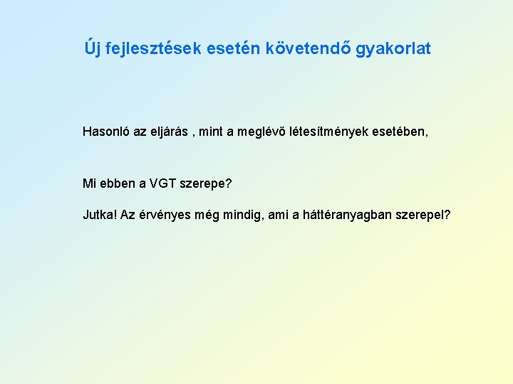 Új fejlesztések esetén követendő gyakorlat Hasonló az eljárás , mint a meglévő létesítmények esetében,