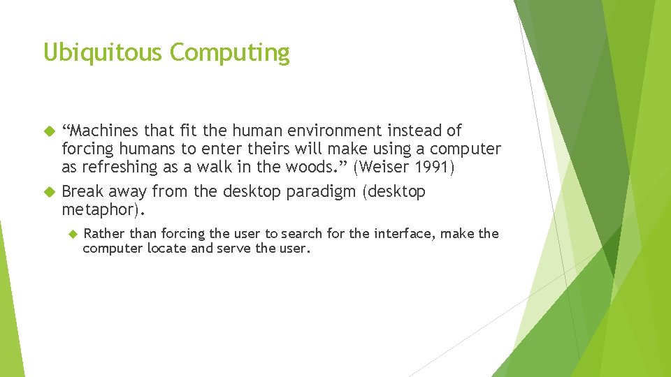 Ubiquitous Computing “Machines that fit the human environment instead of forcing humans to enter