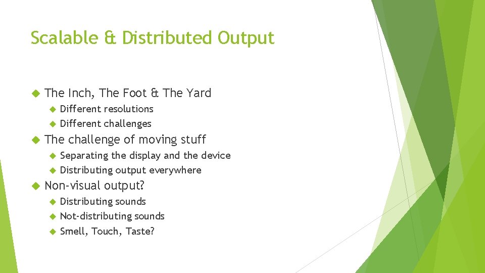 Scalable & Distributed Output The Inch, The Foot & The Yard Different resolutions Different