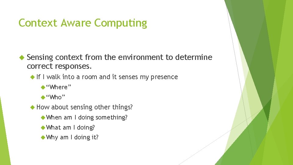 Context Aware Computing Sensing context from the environment to determine correct responses. If I