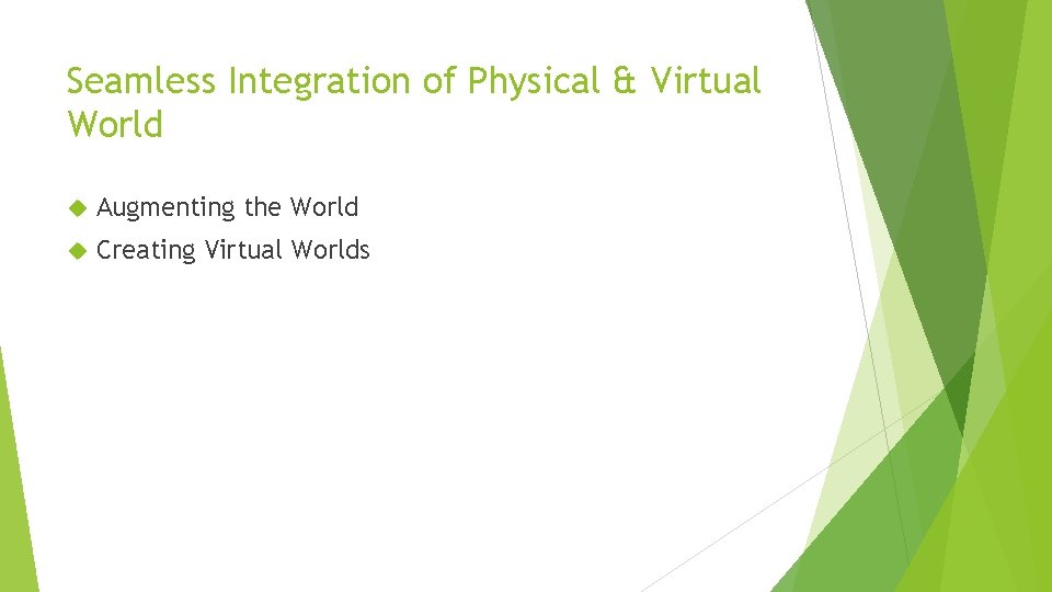 Seamless Integration of Physical & Virtual World Augmenting the World Creating Virtual Worlds 