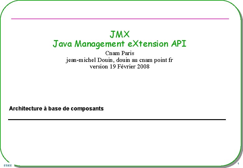 JMX Java Management e. Xtension API Cnam Paris jean-michel Douin, douin au cnam point