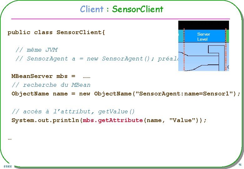 Client : Sensor. Client public class Sensor. Client{ // même JVM // Sensor. Agent