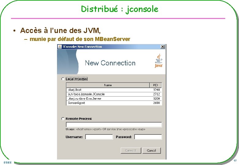 Distribué : jconsole • Accès à l’une des JVM, – munie par défaut de