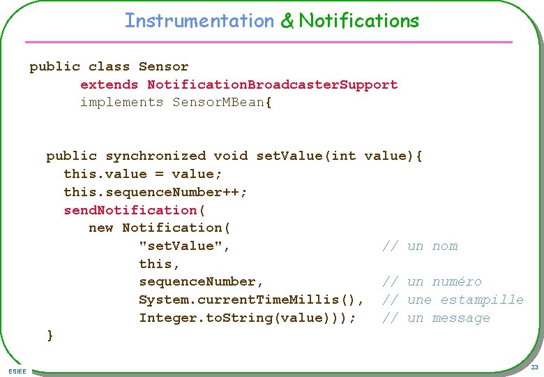 Instrumentation & Notifications public class Sensor extends Notification. Broadcaster. Support implements Sensor. MBean{ public